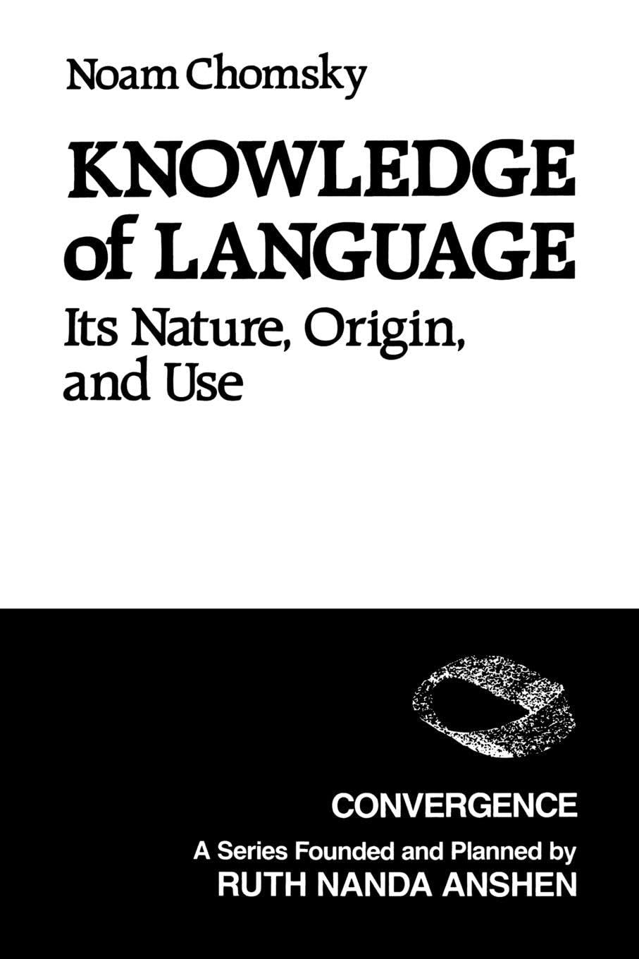 Knowledge of Language: Its Nature, Origins, and Use: Chomsky, Noam